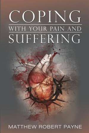 Coping with Your Pain and Suffering de Matthew Robert Payne