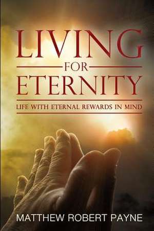 Living for Eternity de Matthew Robert Payne