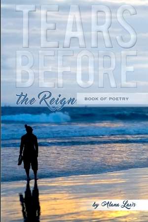 TEARS BEFORE the Reign de Alana Laws