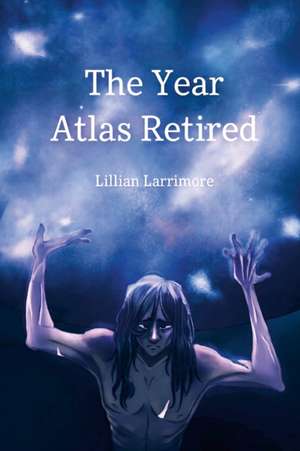 The Year Atlas Retired de Lillian Larrimore