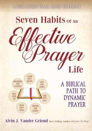 Seven Habits of an Effective Prayer Life de Griend Alvin J. Vander