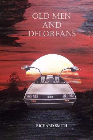 Old Men And Deloreans de Richard Smith