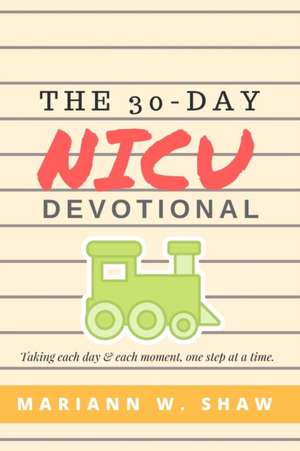 The 30 Day NICU Devotional de Mariann Shaw