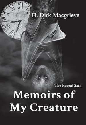 Memoirs of My Creature de H. Dirk Macgrieve