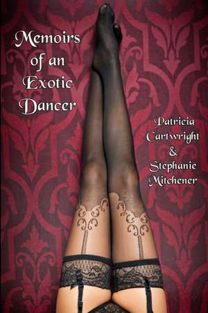 Memoirs of an Exotic Dancer de Patricia Cartwr And Stephanie Mitchener