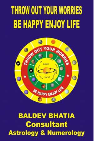 Throw Out Your Worries de Baldev Bhatia