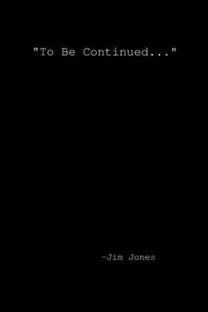 "To be continued..." de Jim Jones