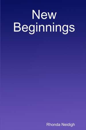 New Beginnings de Rhonda Neidigh