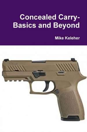 Concealed Carry-Basics and Beyond de Mike Keleher