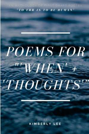 Poems for '"When' + 'Thoughts'" de Kimberly Lee