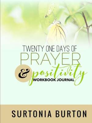 Twenty One Days of Prayer & Positivity Workbook Journal de Surtonia Burton