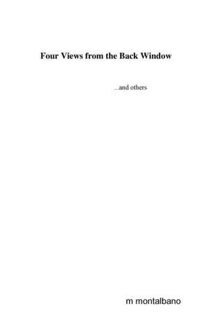 Four Views from the Back Window...and others de M. Montalbano