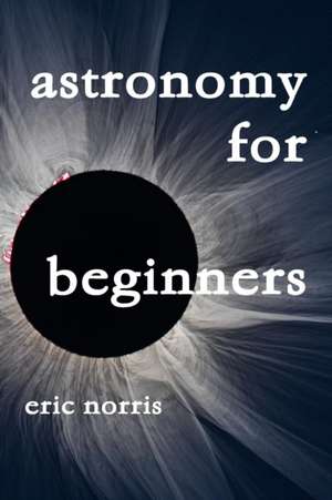 Astronomy For Beginners de Eric Norris