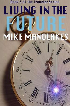 Living in the Future de Mike Manolakes