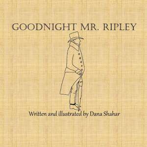 Goodnight Mr. Ripley de Dana Shahar