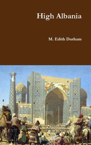 High Albania de M. Edith Durham