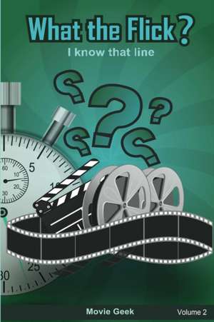 What the Flick? Volume 2 de Movie Geek