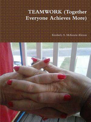 Teamwork (Together Everyone Achieves More) de McKenzie-Klemm, Kimberly a.