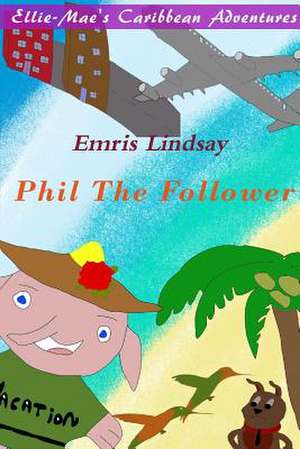 Ellie-Mae's Caribbean Adventure - Phil the Follower de Lindsay, Emris