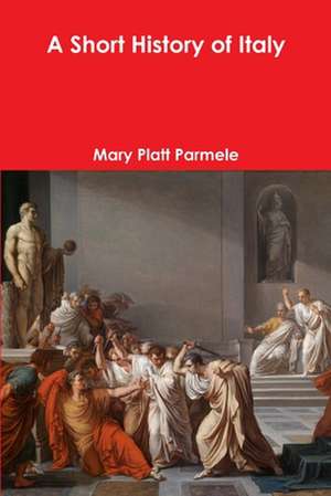 A Short History of Italy de Mary Platt Parmele