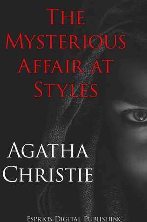 The Mysterious Affair at Styles (Esprios Classics) de Agatha Christie