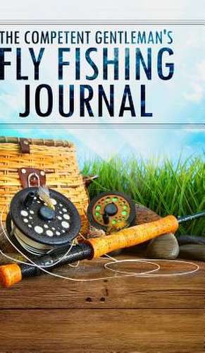 The Competent Gentleman's Fly Fishing Journal de Gentleman, The Competent