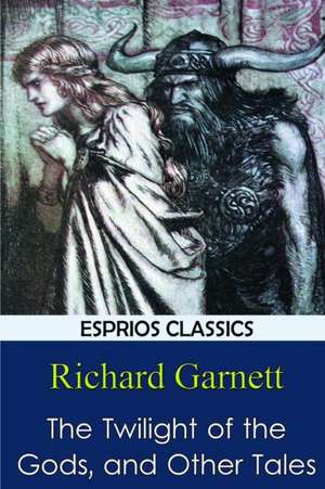 The Twilight of the Gods, and Other Tales de Richard Garnett