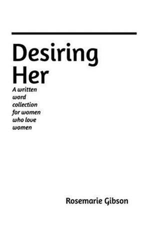 Desiring Her de Red Gibson (Rosemarie Gibson)