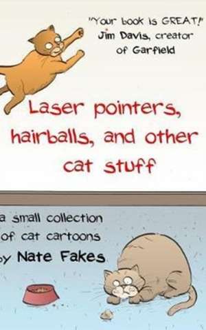 Laser Pointers, Hairballs, and Other Cat Stuff de Nate Fakes