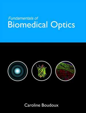 Fundamentals of Biomedical Optics de Caroline Boudoux