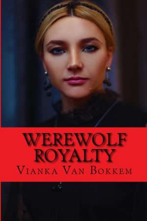 Werewolf Royalty de Vianka Van Bokkem