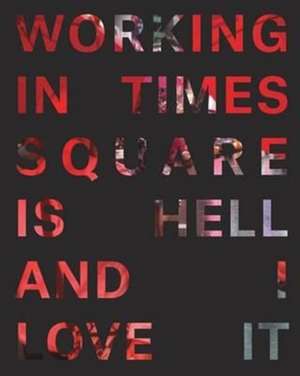 Working in Times Square Is Hell and I Love It de Ben Van Buren