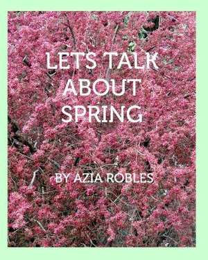 Let's Talk about Spring de Azia Robles
