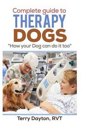 Complete Guide to Therapy Dogs de Terry Dayton