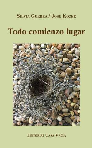 Todo comienzo lugar de Silvia Guerra José Kozer