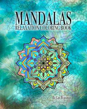 Mandalas Relaxation Coloring Book de Guy Waisman