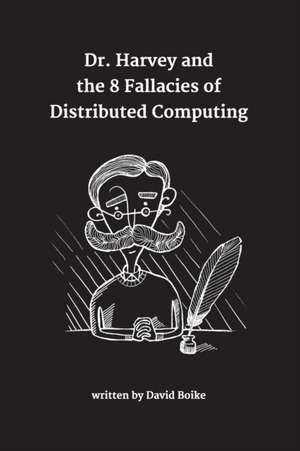 Dr. Harvey and the 8 Fallacies of Distributed Computing de David Boike