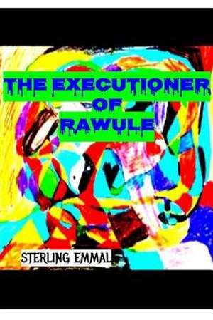 The Executioner of Rawule de Sterling Emmal