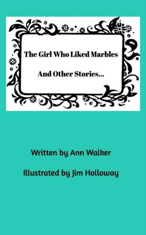 The Girl Who Liked Marbles and Other Stories... de Ann Walker