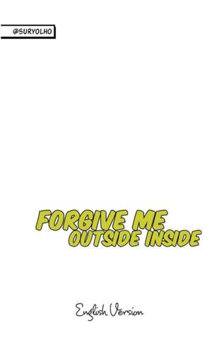 Forgive Me Outside Inside