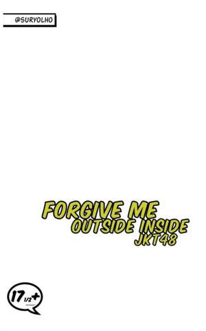 Forgive Me Outside Inside