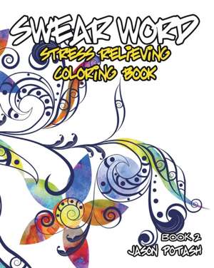 Swear Word Stress Relieving Coloring Book - Vol. 2 de Jason Potash