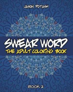 Swear Word the Adult Coloring Book - Book 2 de Jason Potash