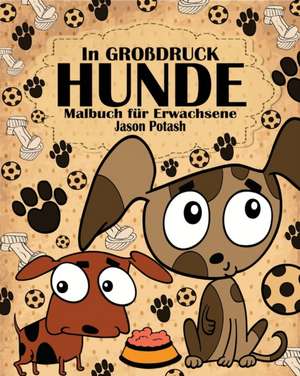 Hunde Malbuch für Erwachsene ( In Großdruck ) de Jason Potash