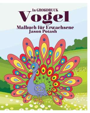 Vogel Malbuch für Erwachsene ( In Großdruck) de Jason Potash