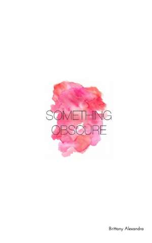 Something Obscure de Brittany Alexandra