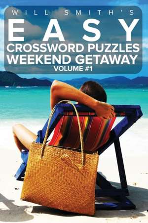 Easy Crossword Puzzles Weekend Getaway - Volume 1 de Will Smith