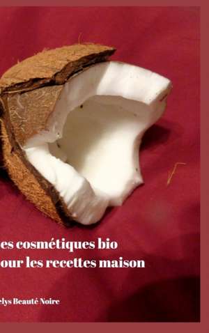 Les Cosmetiques Bio Pour Les Recettes Maison de Kelys Beaute Noire