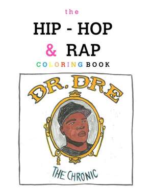 The Hip-Hop & Rap Coloring Book de Becky Siefert