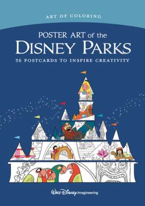 Art of Coloring: Poster Art of the Disney Parks: 36 Postcards to Inspire Creativity de The Imagineers